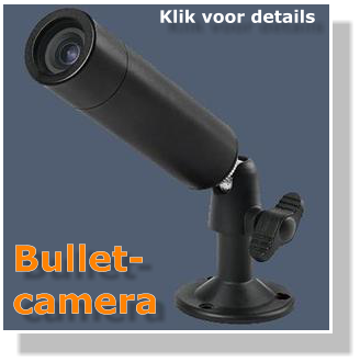 Bullet- camera Klik voor details